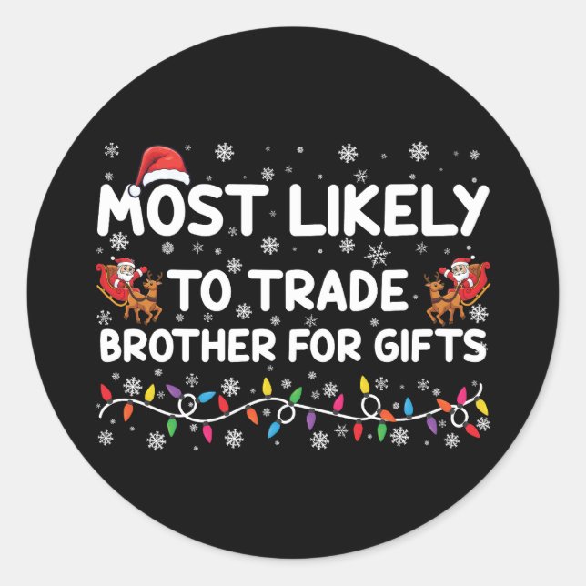 Most Likely To Trade Brother For Gifts Christmas Classic Round Sticker (Front)