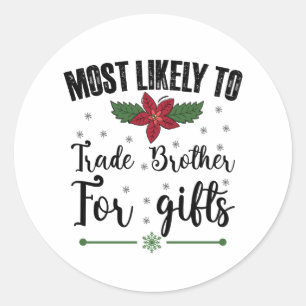 Most Likely To Trade Brother For Gifts Christmas Classic Round Sticker