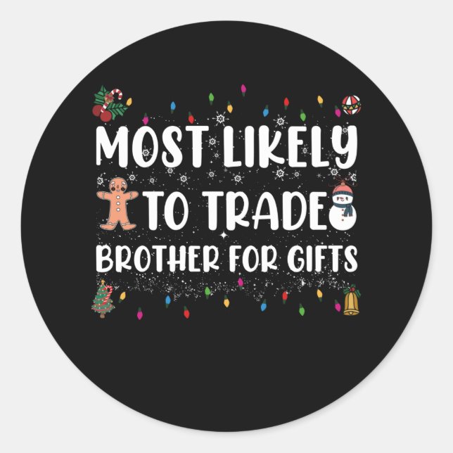 Most Likely To Trade Brother For Gifts Christmas Classic Round Sticker (Front)