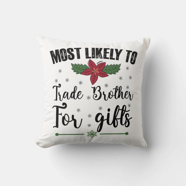 Most Likely To Trade Brother For Gifts Christmas Cushion (Front)