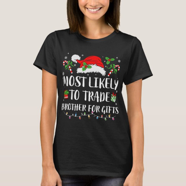 Most Likely To Trade Brother For Gifts Christmas F T-Shirt (Front)