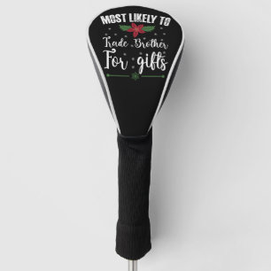 Most Likely To Trade Brother For Gifts Christmas Golf Head Cover