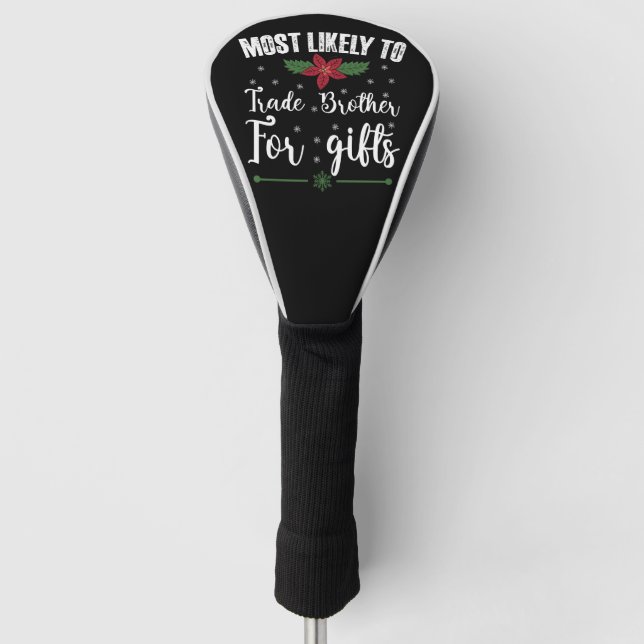 Most Likely To Trade Brother For Gifts Christmas Golf Head Cover (Front)