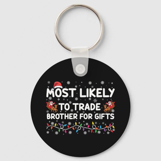 Most Likely To Trade Brother For Gifts Christmas Key Ring (Front)