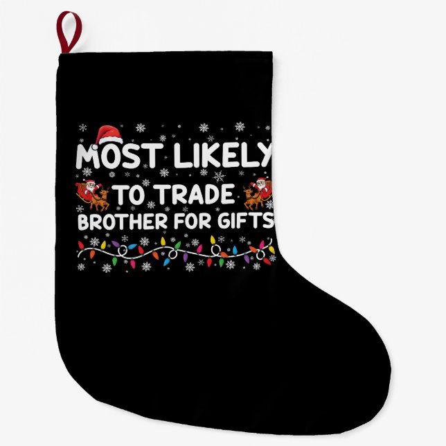 Most Likely To Trade Brother For Gifts Christmas Large Christmas Stocking (Front)