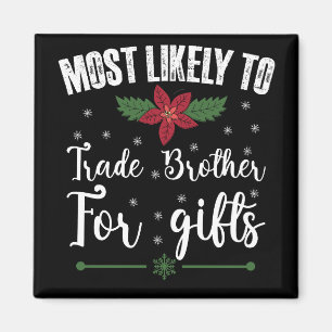 Most Likely To Trade Brother For Gifts Christmas Magnet