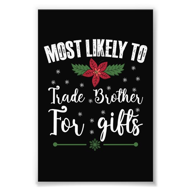 Most Likely To Trade Brother For Gifts Christmas Photo Print (Front)