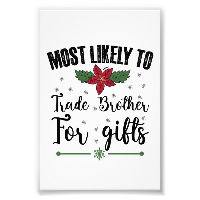 Most Likely To Trade Brother For Gifts Christmas Photo Print (Front)