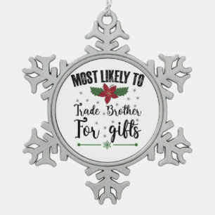 Most Likely To Trade Brother For Gifts Christmas Snowflake Pewter Christmas Ornament