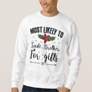 Most Likely To Trade Brother For Gifts Christmas Sweatshirt