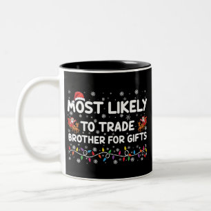 Most Likely To Trade Brother For Gifts Christmas Two-Tone Coffee Mug