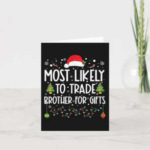 Most Likely To Trade Brother For Gifts Family Chri Card