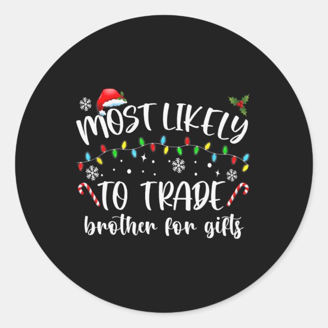 Most Likely To Trade Brother For Gifts Family Chri Classic Round Sticker (Front)