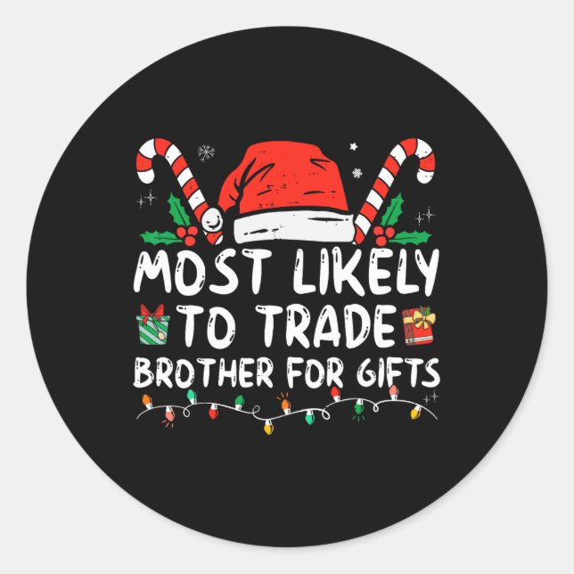 Most Likely To Trade Brother For Gifts Family Chri Classic Round Sticker (Front)