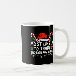 Most Likely To Trade Brother For Gifts Family Chri Coffee Mug
