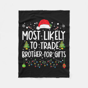 Most Likely To Trade Brother For Gifts Family Chri Fleece Blanket