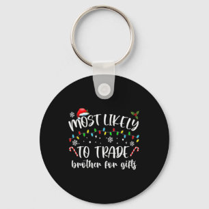 Most Likely To Trade Brother For Gifts Family Chri Key Ring