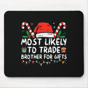 Most Likely To Trade Brother For Gifts Family Chri Mouse Mat