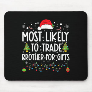 Most Likely To Trade Brother For Gifts Family Chri Mouse Mat