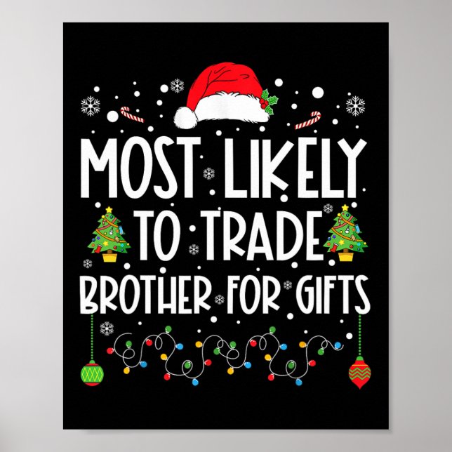 Most Likely To Trade Brother For Gifts Family Chri Poster (Front)
