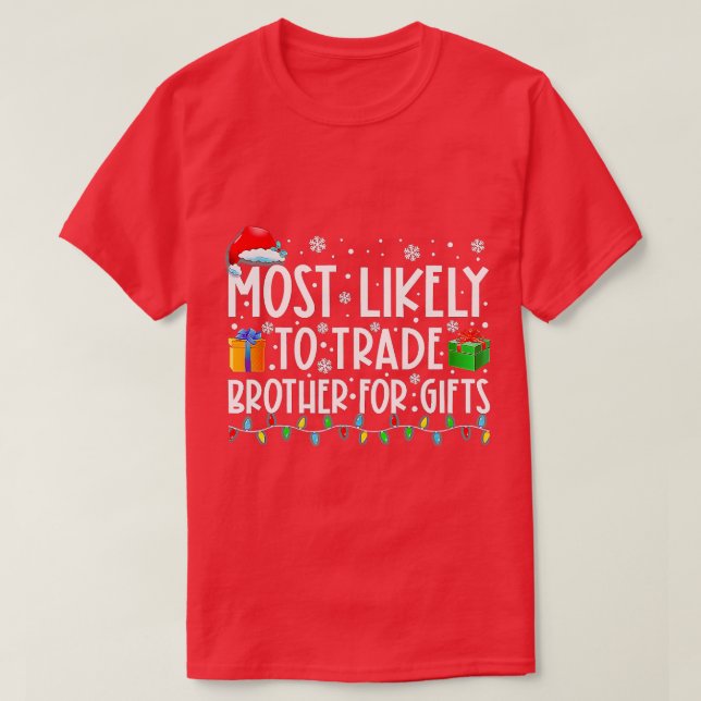 Most Likely To Trade Brother For Gifts Family Chri T-Shirt (Design Front)