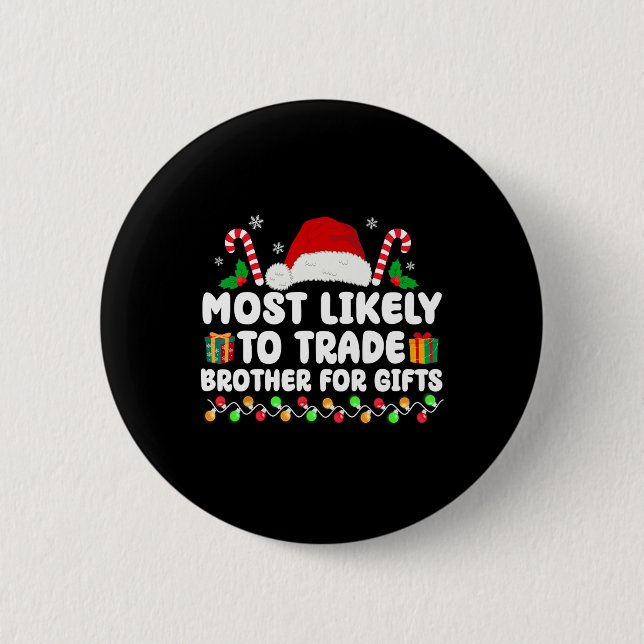 Most Likely To Trade Brother For Gifts Matching Ch 6 Cm Round Badge (Front)
