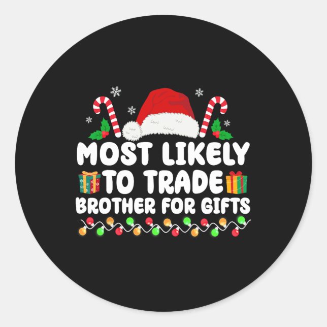 Most Likely To Trade Brother For Gifts Matching Ch Classic Round Sticker (Front)