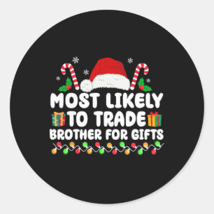 Most Likely To Trade Brother For Gifts Matching Ch Classic Round Sticker
