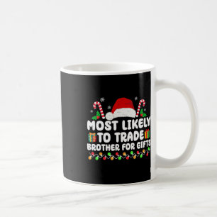 Most Likely To Trade Brother For Gifts Matching Ch Coffee Mug