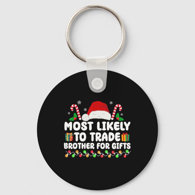 Most Likely To Trade Brother For Gifts Matching Ch Key Ring (Front)
