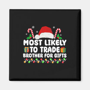 Most Likely To Trade Brother For Gifts Matching Ch Magnet