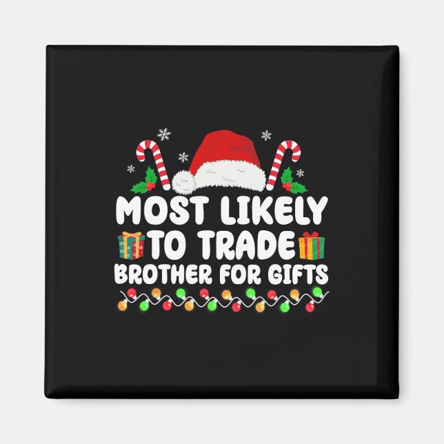 Most Likely To Trade Brother For Gifts Matching Ch Magnet (Front)