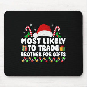 Most Likely To Trade Brother For Gifts Matching Ch Mouse Mat