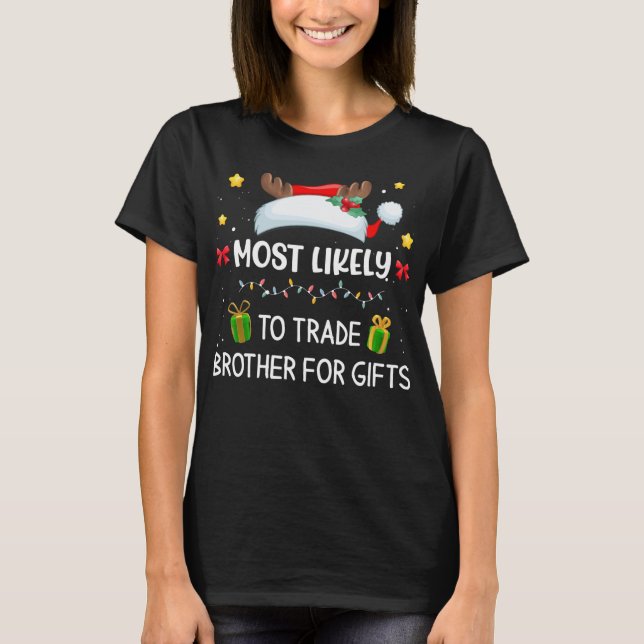 Most Likely To Trade Brother For Gifts Matching Fa T-Shirt (Front)