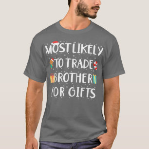 Most Likely To Trade Brother For Gifts Santa Hat X T-Shirt