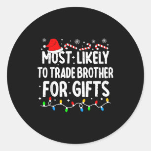 Most Likely To Trade Brother For Matching Christma Classic Round Sticker