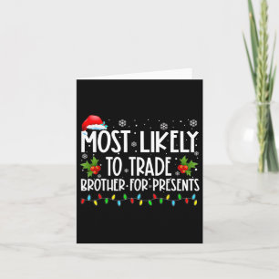 Most Likely To Trade Brother For More Presents Fam Card