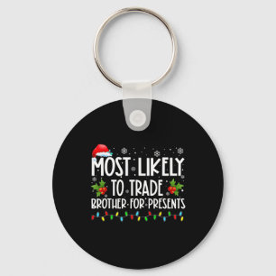 Most Likely To Trade Brother For More Presents Fam Key Ring