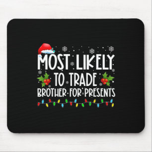 Most Likely To Trade Brother For More Presents Fam Mouse Mat