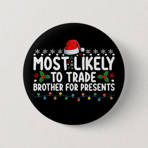 Most Likely To Trade Brother for Presents Christma 6 Cm Round Badge
