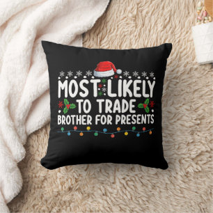Most Likely To Trade Brother for Presents Christma Cushion