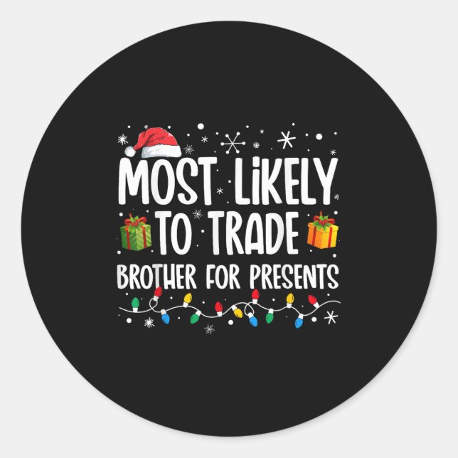 Most Likely To Trade Brother For Presents Family C Classic Round Sticker (Front)