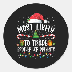 Most Likely To Trade Brother For Presents Family M Classic Round Sticker