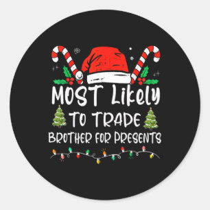 Most Likely To Trade Brother For Presents Family M Classic Round Sticker