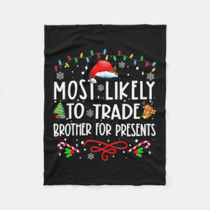 Most Likely To Trade Brother For Presents Family M Fleece Blanket