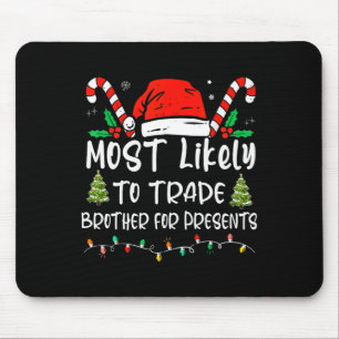 Most Likely To Trade Brother For Presents Family M Mouse Mat
