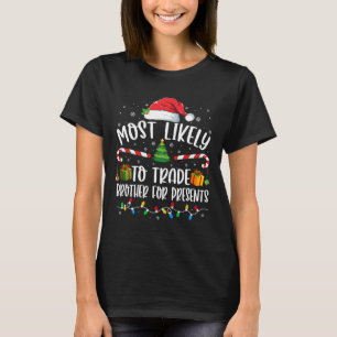Most Likely To Trade Brother For Presents Family M T-Shirt