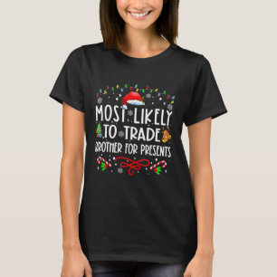 Most Likely To Trade Brother For Presents Family M T-Shirt