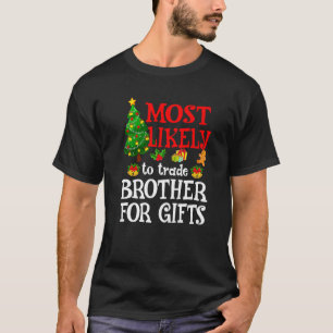 Most Likely To Trade Brother For Presents  Holiday T-Shirt