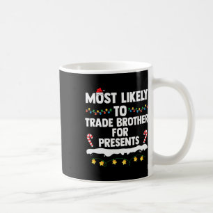 Most Likely To Trade Brother For Presents Matching Coffee Mug